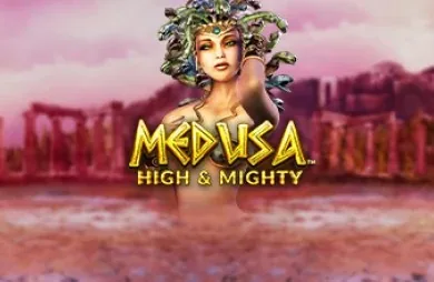 Medusa High and Mighty